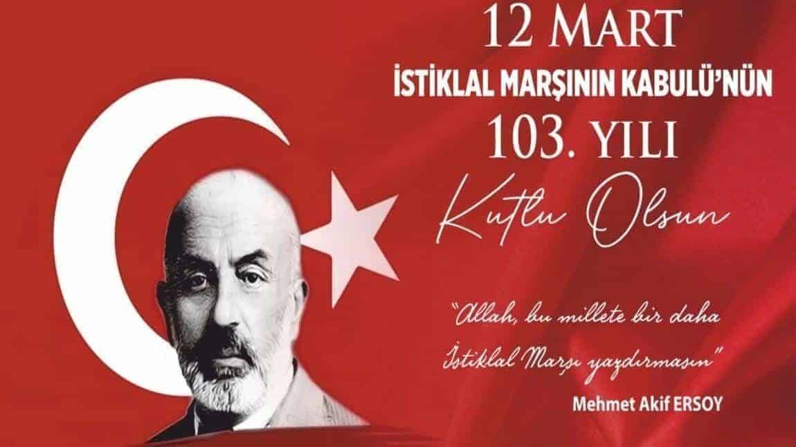 İSTİKLAL MARŞI'NIN KABÜLÜ VE M.AKİF ERSOY'U ANMA GÜNÜ 103.YIL DÖNÜMÜ