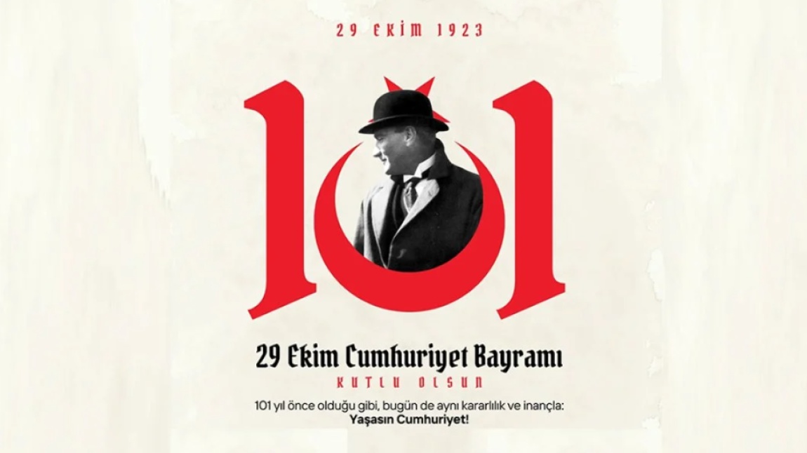 CUMHURİYET'İMİZ 101 YAŞINDA...